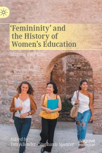 cover of the book ‘Femininity’ and the History of Women's Education: Shifting the Frame