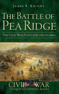 cover of the book The Battle of Pea Ridge: The Civil War Fight for the Ozarks