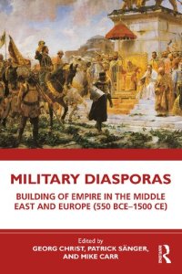 cover of the book Military Diasporas: Building of Empire in the Middle East and Europe (550 BCE-1500 CE)