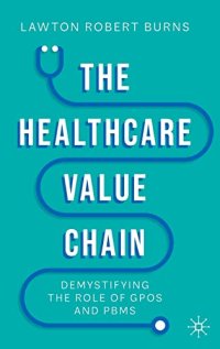 cover of the book The Healthcare Value Chain: Demystifying the Role of GPOs and PBMs