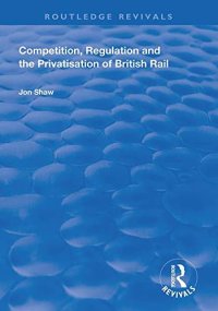 cover of the book Competition, Regulation and the Privatisation of British Rail