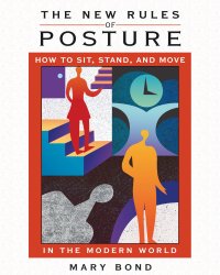 cover of the book The New Rules of Posture: How to Sit, Stand, and Move in the Modern World