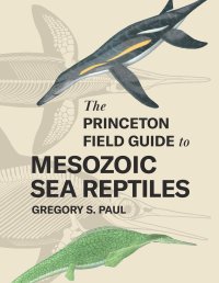 cover of the book The Princeton Field Guide to Mesozoic Sea Reptiles