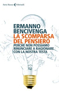 cover of the book La scomparsa del pensiero. Perché non possiamo rinunciare a ragionare con la nostra testa