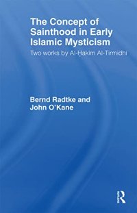 cover of the book The Concept of Sainthood in Early Islamic Mysticism: Two Works by Al-Hakim al-Tirmidhi - An Annotated Translation with Introduction