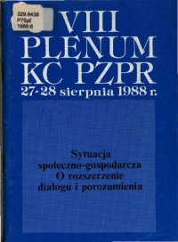 cover of the book VIII Plenum KC PZPR 27-28 sierpnia 1988 r. Sytuacja społeczno-gospodarcza. O rozszerzenie dialogu i porozumienia