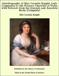 cover of the book Autobiography of Miss Cornelia Knight, lady companion to the Princess Charlotte of Wales, Volume 1 (of 2)