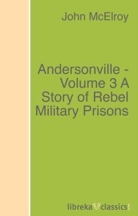 cover of the book Andersonville - Volume 3 A Story of Rebel Military Prisons