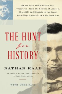 cover of the book The Hunt for History: On the Trail of the World's Lost Treasures—from the Letters of Lincoln, Churchill, and Einstein to the Secret Recordings Onboard JFK's Air Force One