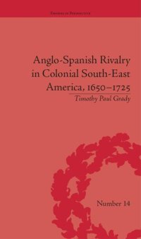 cover of the book Anglo-Spanish Rivalry in Colonial South-East America, 1650–1725