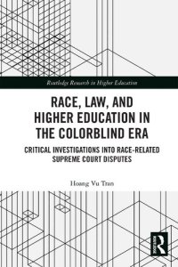 cover of the book Race, Law, and Higher Education in the Colorblind Era: Critical Investigations Into Race-Related Supreme Court Disputes (Routledge Research in Higher Education)