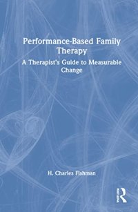 cover of the book Performance-Based Family Therapy: A Therapist’s Guide to Measurable Change