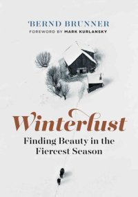 cover of the book Winterlust: Finding Beauty in the Fiercest Season