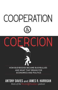 cover of the book Cooperation & Coercion: How Busybodies Became Busybullies and What That Means for Economics and Politics