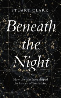 cover of the book Beneath the Night: How the stars have shaped the history of humankind