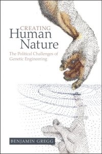 cover of the book Creating Human Nature: The Political Challenges of Genetic Engineering