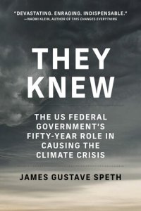 cover of the book They Knew: The US Federal Government's Fifty-Year Role in Causing the Climate Crisis