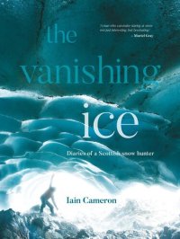 cover of the book The Vanishing Ice: Diaries of a Scottish snow hunter