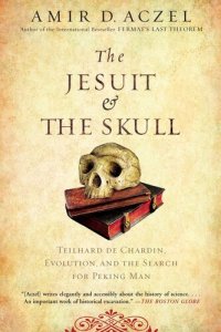 cover of the book The Jesuit and the Skull: Teilhard de Chardin, Evolution, and the Search for Peking Man