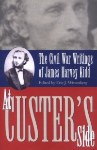 cover of the book At Custer's Side: Civil War Writing on James Harvey Kidd