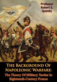 cover of the book The Background Of Napoleonic Warfare: The Theory Of Military Tactics In Eighteenth-Century France