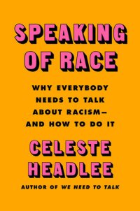 cover of the book Speaking of Race: Why We Need to Talk About Race-and How to Do It Effectively