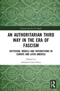 cover of the book An Authoritarian Third Way in the Era of Fascism: Diffusion, Models and Interactions in Europe and Latin America