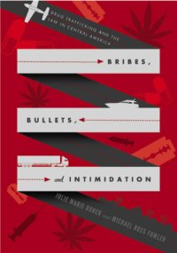 cover of the book Bribes, Bullets, and Intimidation: Drug Trafficking and the Law in Central America