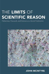 cover of the book The Limits of Scientific Reason: Habermas, Foucault, and Science as a Social Institution