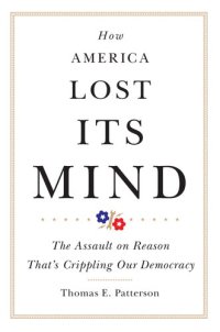 cover of the book How America Lost Its Mind: The Assault on Reason That’s Crippling Our Democracy