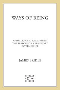 cover of the book Ways of Being: Animals, Plants, Machines: The Search for a Planetary Intelligence