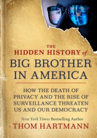 cover of the book The Hidden History of Big Brother in America: How the Death of Privacy and the Rise of Surveillance Threaten Us and Our Democracy