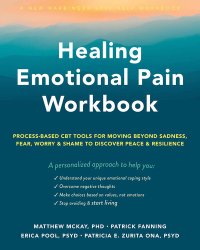 cover of the book Healing Emotional Pain Workbook: Process-Based CBT Tools for Moving Beyond Sadness, Fear, Worry, and Shame to Discover Peace and Resilience