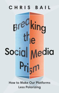 cover of the book Breaking the Social Media Prism: How to Make Our Platforms Less Polarizing