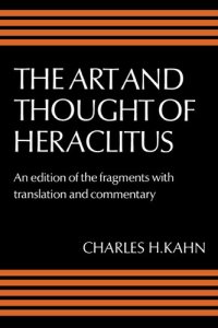 cover of the book The Art and Thought of Heraclitus: A New Arrangement and Translation of the Fragments with Literary and Philosophical Commentary