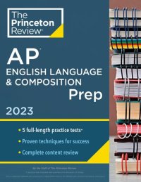 cover of the book Princeton Review AP English Language & Composition Prep, 2023: 5 Practice Tests + Complete Content Review + Strategies & Techniques