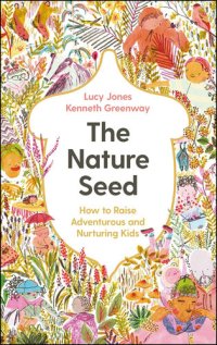 cover of the book The Nature Seed: How to Raise Adventurous and Nurturing Kids