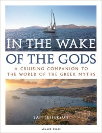 cover of the book In the Wake of the Gods: A cruising companion to the world of the Greek myths