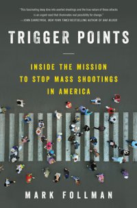 cover of the book Trigger Points: Inside the Mission to Stop Mass Shootings in America