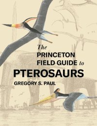 cover of the book The Princeton Field Guide to Pterosaurs