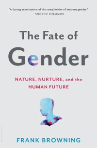 cover of the book The Fate of Gender: Nature, Nurture, and the Human Future