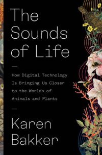 cover of the book The Sounds of Life: How Digital Technology Is Bringing Us Closer to the Worlds of Animals and Plants