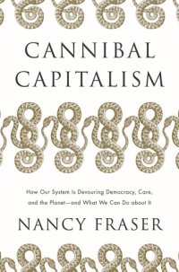 cover of the book Cannibal Capitalism: How our System is Devouring Democracy, Care, and the Planetand What We Can Do About It