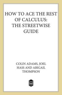 cover of the book How to Ace the Rest of Calculus: The Streetwise Guide, Including MultiVariable Calculus