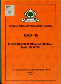 cover of the book Informasi dan kajian pembangunan nasional. Buku - III. Pendirian Golkar terhadap masalah-masalah aktual