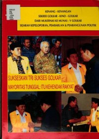 cover of the book Kenang-kenangan Sekber Gokar-Kino-Golkar dari Mukernas ke Munas - V Golkar. Sejarah kepeloporan, pembaruan & pembangunan politik. Sukseskan tri sukses Golkar. Mayoritas tunggal: itu kehendak rakyat