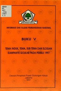 cover of the book Informasi dan kajian pembangunan nasional. Buku - V. Tema induk, tema, sub tema dan slogan kampanye Golkar pada Pemilu 1997