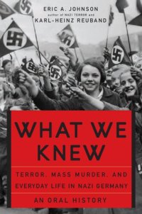 cover of the book What We Knew: Terror, Mass Murder, and Everyday Life In Nazi Germany