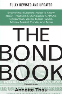 cover of the book The Bond Book: Everything Investors Need to Know about Treasuries, Municipals, GNMAs, Corporates, Zeros, Bond Funds, Money Market Funds, and More