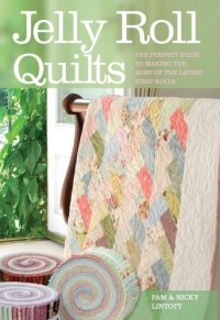 cover of the book Jelly Roll Quilts: The Perfect Guide to Making the Most of the Latest Strip Rolls
